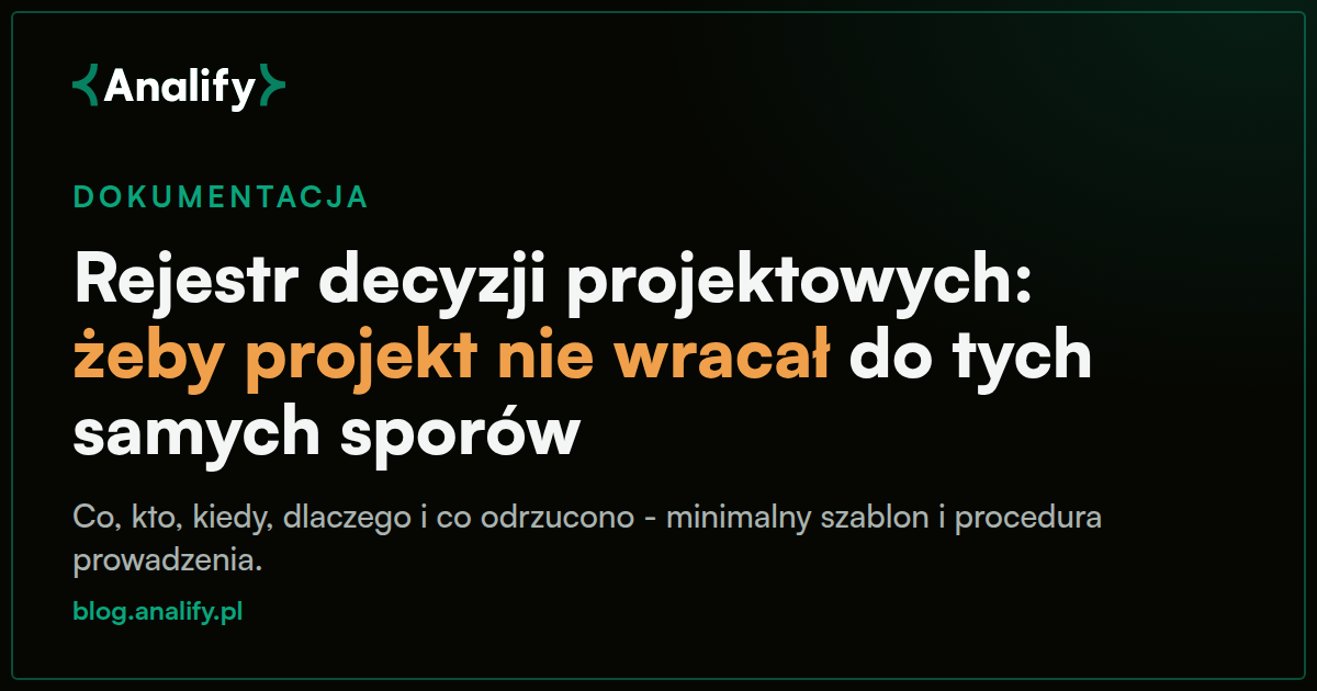 Rejestr decyzji projektowych: jak go prowadzić, żeby projekt nie wracał do tych samych sporów